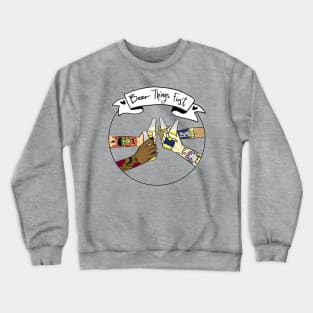 Beer Things First Crewneck Sweatshirt